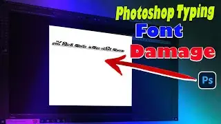 Photoshop Typing Font Damage | photoshop text typing problem