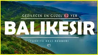 Balıkesir'de Gezilecek Yerler | Mutlaka Görmeniz Gereken 62 Yer!