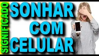 📲 O QUE SIGNIFICA SONHAR COM CELULAR - SONHAR COM CELULAR [LEITURA SEM ENROLAÇÃO]