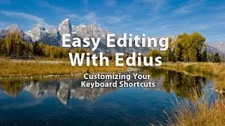 Easy Editing with Edius 6.0 - Lesson 4:  Customizing Your Keyboard Shortcuts