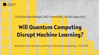 Christian Bauckhage: Will Quantum Computing Disrupt Machine Learning?