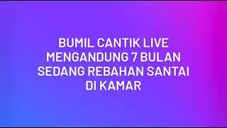 Bumil Cantik Live || Hamil 7 Bulan Sedang Rebahan Santay