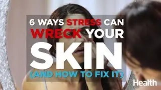 6 Ways Stress Can Wreck Your Skin (And How to Fix It) | Health