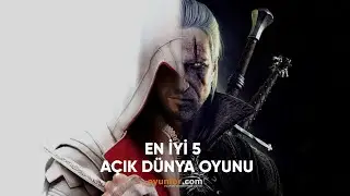 En İyi 5 Açık Dünya Oyunu