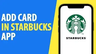 How to Add Card in Starbucks App