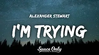 Alexander Stewart - Im trying (Lyrics)