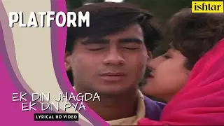 Ek Din Jhagda Ek Din Pyar | Platform | lyrical Video | Kumar Sanu | Sadhana Sargam | Ajay Devgan