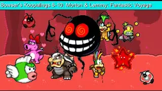 Bowser's Koopalings 6-10: Morton & Lemmy: Fantastic Voyage