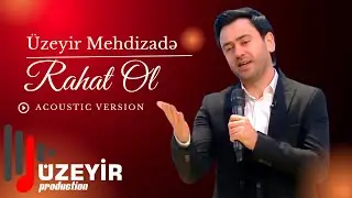 Uzeyir Mehdizade - Rahat Ol  (Akustik Version)