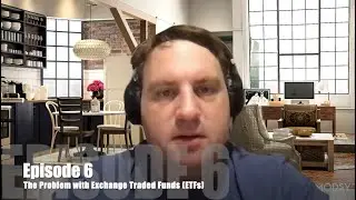 The Problem with Exchange Traded Funds (ETFs) (Episode 6)