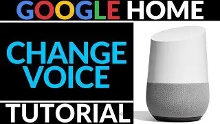 How to Change Your Google Home Voice To Male or Female - Tutorial