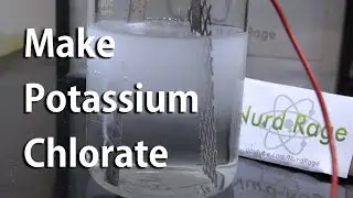 Make Potassium Chlorate by Electrolysis - The Basic Guide