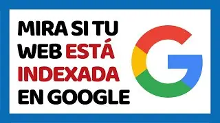 Cómo Saber si mi Web Está Indexada en Google