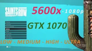 GTX 1070 | 5600x | SAINTS ROW 2022 | 1080p | Low - Meduim - High - Ultra