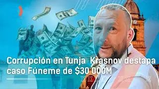 URGENTE Alcalde Mikhail Krasnov denuncia corrupción por 30.000 millones del Uribista Fúneme en Tunja