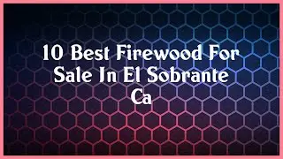 Top 10 Firewood For Sale In El Sobrante Ca