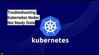 Kubernetes Nodes Not Ready State || Kubelet Service Not Running