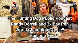 Randy Dorrell and 3x Bay Pen World Champion Goose!! Eposode 2 