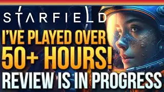 Starfield - Ive Played Over 50 Hours...Review is in Progress But You Need To Know This...