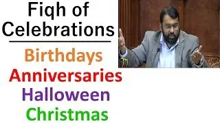 Fiqh of Celebrations - Dr. Sh. Yasir Qadhi