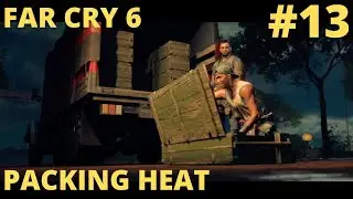 FAR CRY 6 - WALKTHROUGH - MISSION #13 PACKING HEAT!!