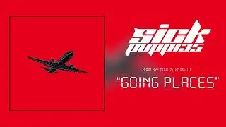 SICK PUPPIES - GOING PLACES (AUDIO)