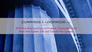 2019 Year-End Summary of Federal, Connecticut and New York Estate, Gift and Transfer Tax Update