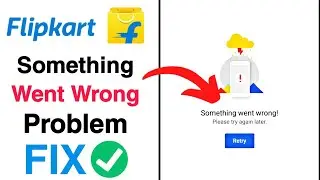 Flipkart Something Went Wrong Issu Solve | Flipkart something went wrong problem |