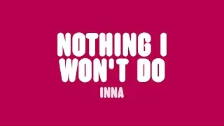 INNA - Nothing I Won't Do (Lyrics)