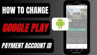 Change Google Play Payment Account ID | Switch My Google Account to Make In-app Purchases