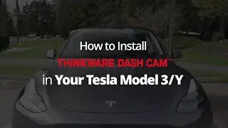 How to Install Thinkware Dash Cam Directly in Your Tesla 3/Y