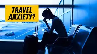 How To Deal With Your Travel Stress & Travel Anxiety