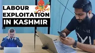 labour exploitation in Kashmir. 