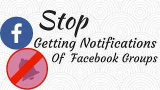 How To Stop Getting Notifications In Facebook Groups On Android