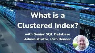 SQL SERVER 5 min EXPLAINER- What is a Clustered Index? With Rich Benner