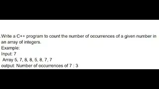 problem solving : count the number of occurrences of a given number in an array of integers. by c++