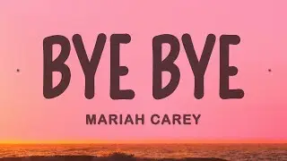 Mariah Carey - Bye Bye (Lyrics)