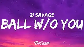 21 Savage - Ball w/o You (Lyrics)