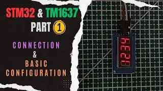 Interface TM1637 (7-Seg Display) with STM32 || PART 1 || Connection & Basic Configuration