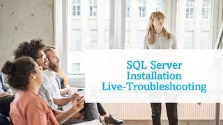 DAY#13: SQL Server Installations Live-Troubleshooting