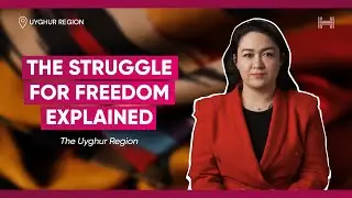 The Uyghur Region | The Struggle for Freedom, Explained