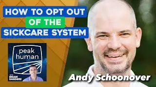 How to Opt Out of the Sickcare System w/ Andy Schoonover