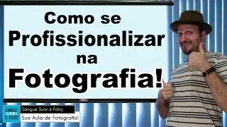 como se tornar fotógrafo profissional - como trabalhar com fotografia