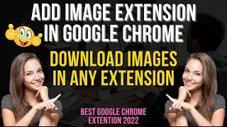 Add Image Extension In Google Chrome | How to Download Images in Any Extension