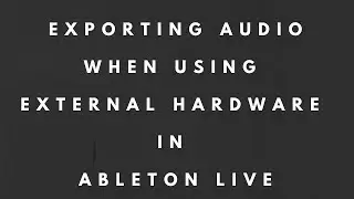 Exporting Audio When Using External Hardware with Ableton Live