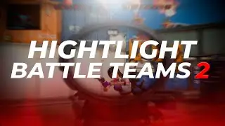 HIGHLIGHTS BATTLE TEAMS 2