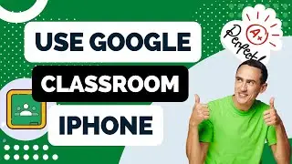 How to Use Google Classroom on iPhone