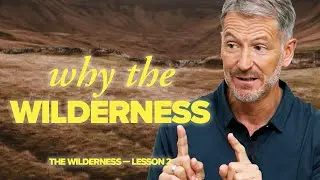 Why Youre in the Wilderness | Lesson 2 of the Wilderness | Study with John Bevere