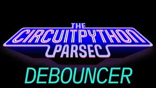 John Parks CircuitPython Parsec: Debouncer @adafruit @johnedgarpark #adafruit #circuitpython