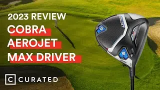 2023 Cobra Aerojet Max Driver Review | Curated